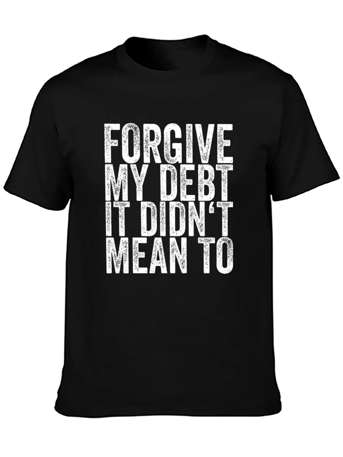 Forgive My Debt It Didn't Mean To Unisex Casual T-Shirt – Clean Design For Daily Comfort