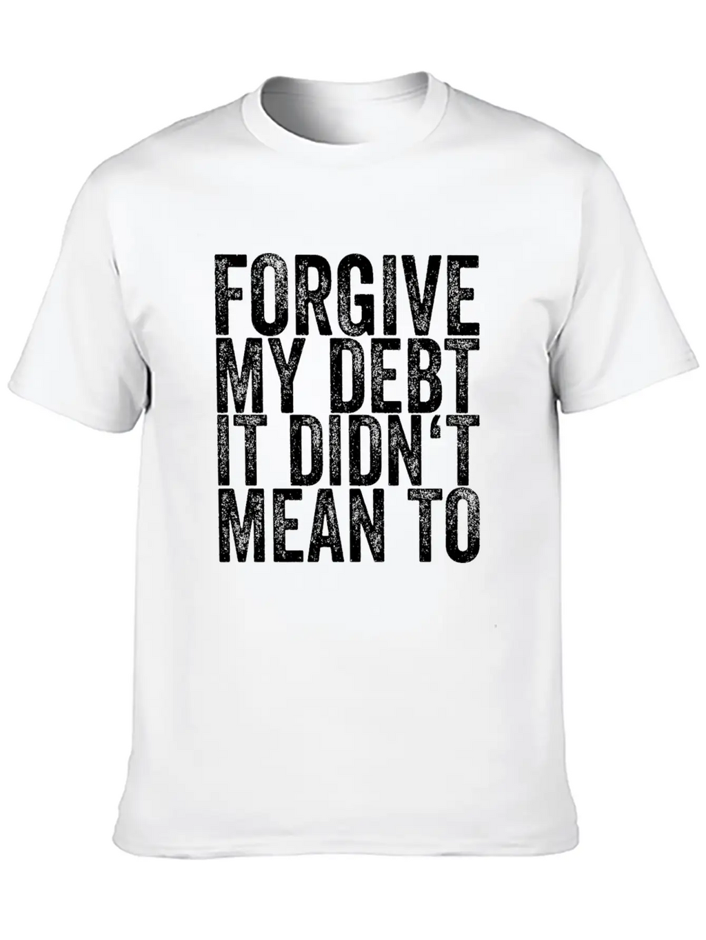 Forgive My Debt It Didn't Mean To Unisex Casual T-Shirt – Clean Design For Daily Comfort