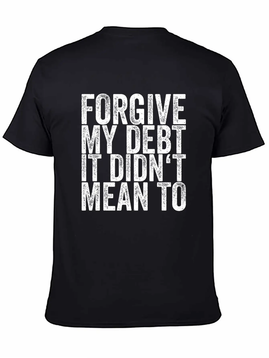 Forgive My Debt It Didn't Mean To Unisex Casual T-Shirt – Clean Design For Daily Comfort