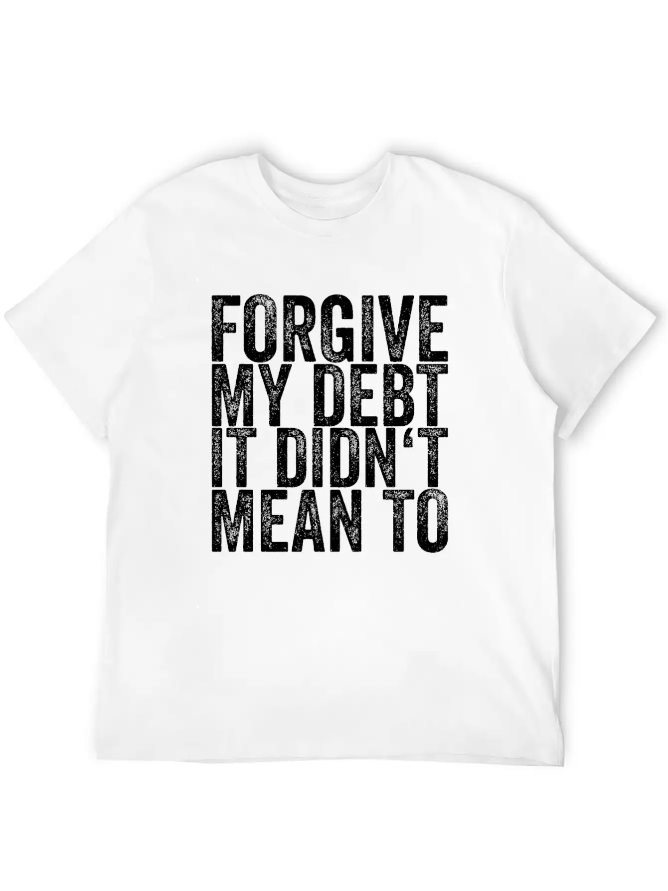 Forgive My Debt It Didn't Mean To Unisex Casual T-Shirt – Clean Design For Daily Comfort