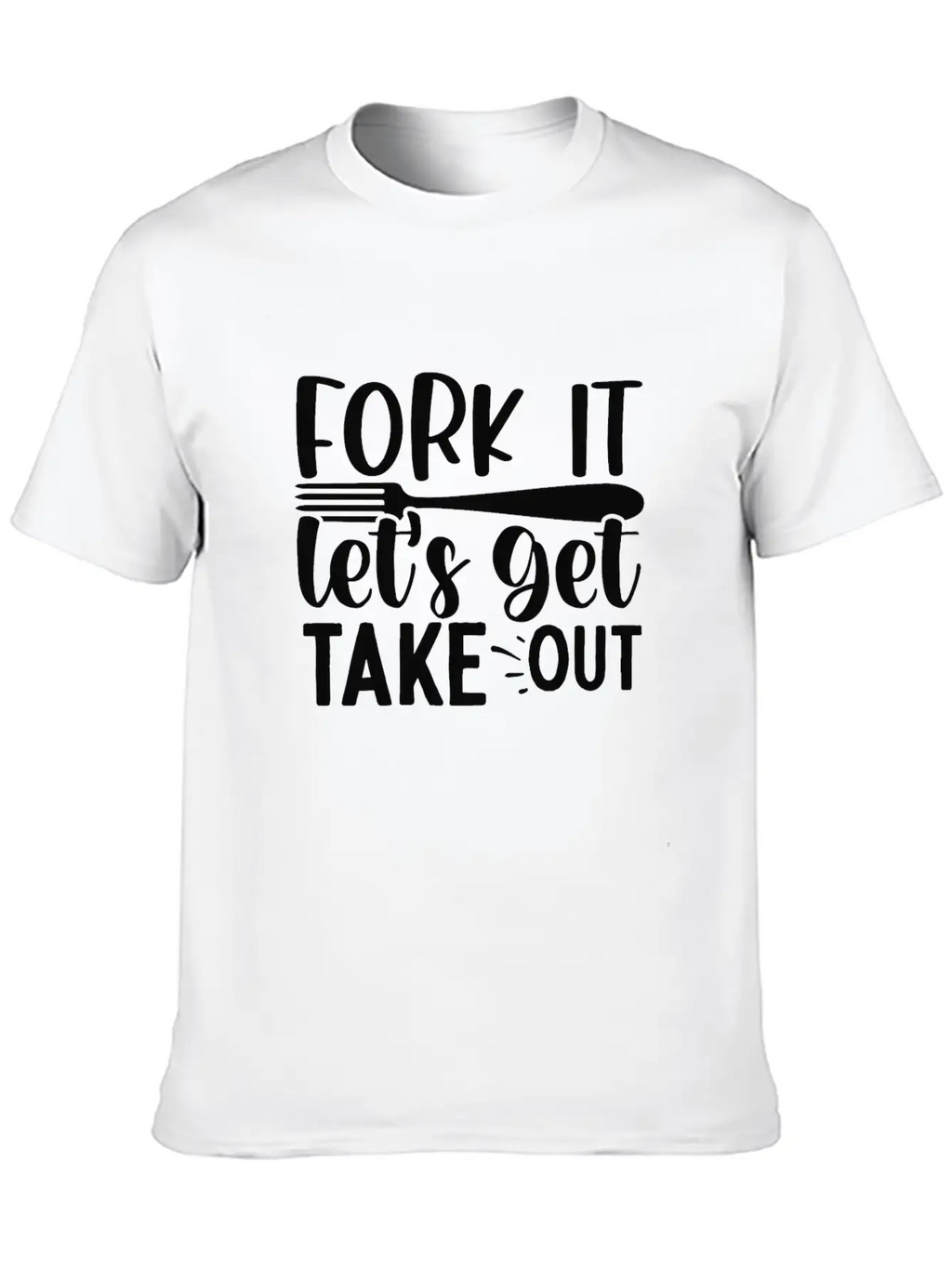 Fork It Lets Get Take Out Funny Kitchen Quotes T-S Unisex Short Sleeve Soft Cotton T-Shirt – Casual Everyday Wear
