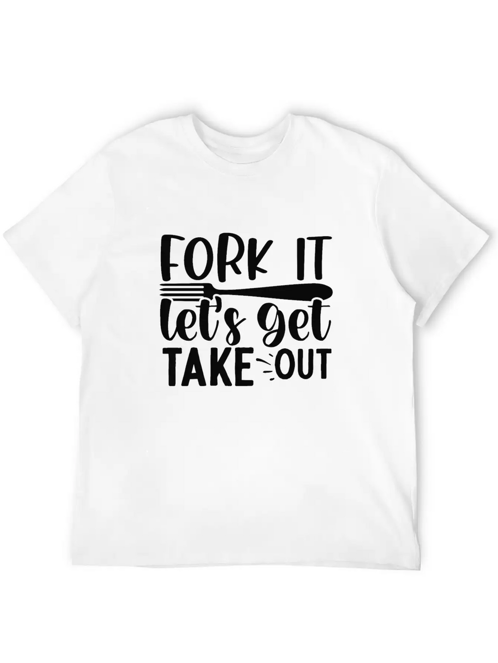 Fork It Lets Get Take Out Funny Kitchen Quotes T-S Unisex Short Sleeve Soft Cotton T-Shirt – Casual Everyday Wear