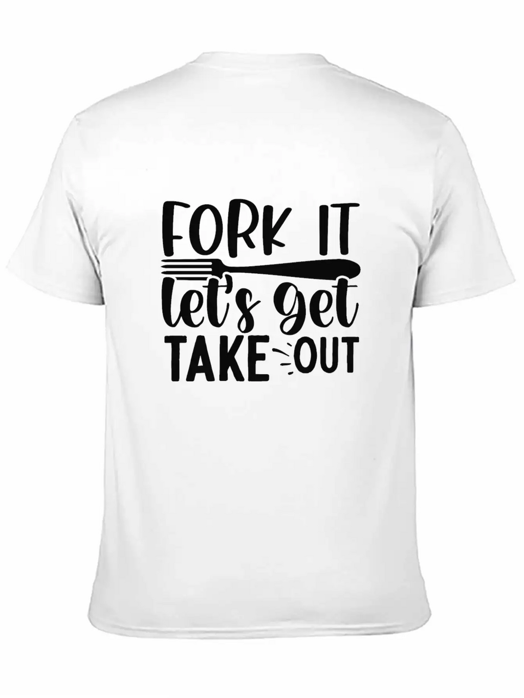 Fork It Lets Get Take Out Funny Kitchen Quotes T-S Unisex Short Sleeve Soft Cotton T-Shirt – Casual Everyday Wear
