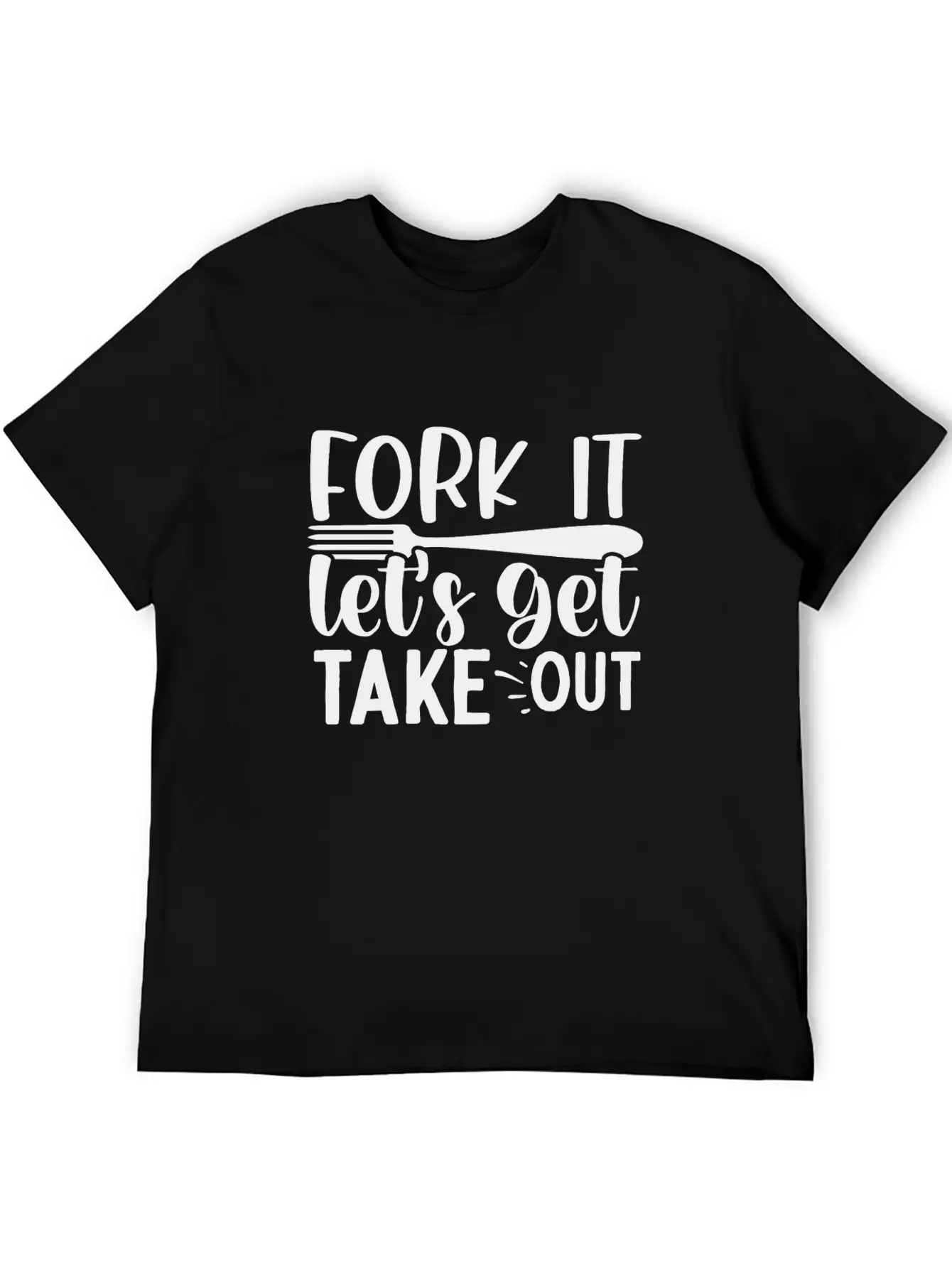 Fork It Lets Get Take Out Funny Kitchen Quotes T-S Unisex Short Sleeve Soft Cotton T-Shirt – Casual Everyday Wear