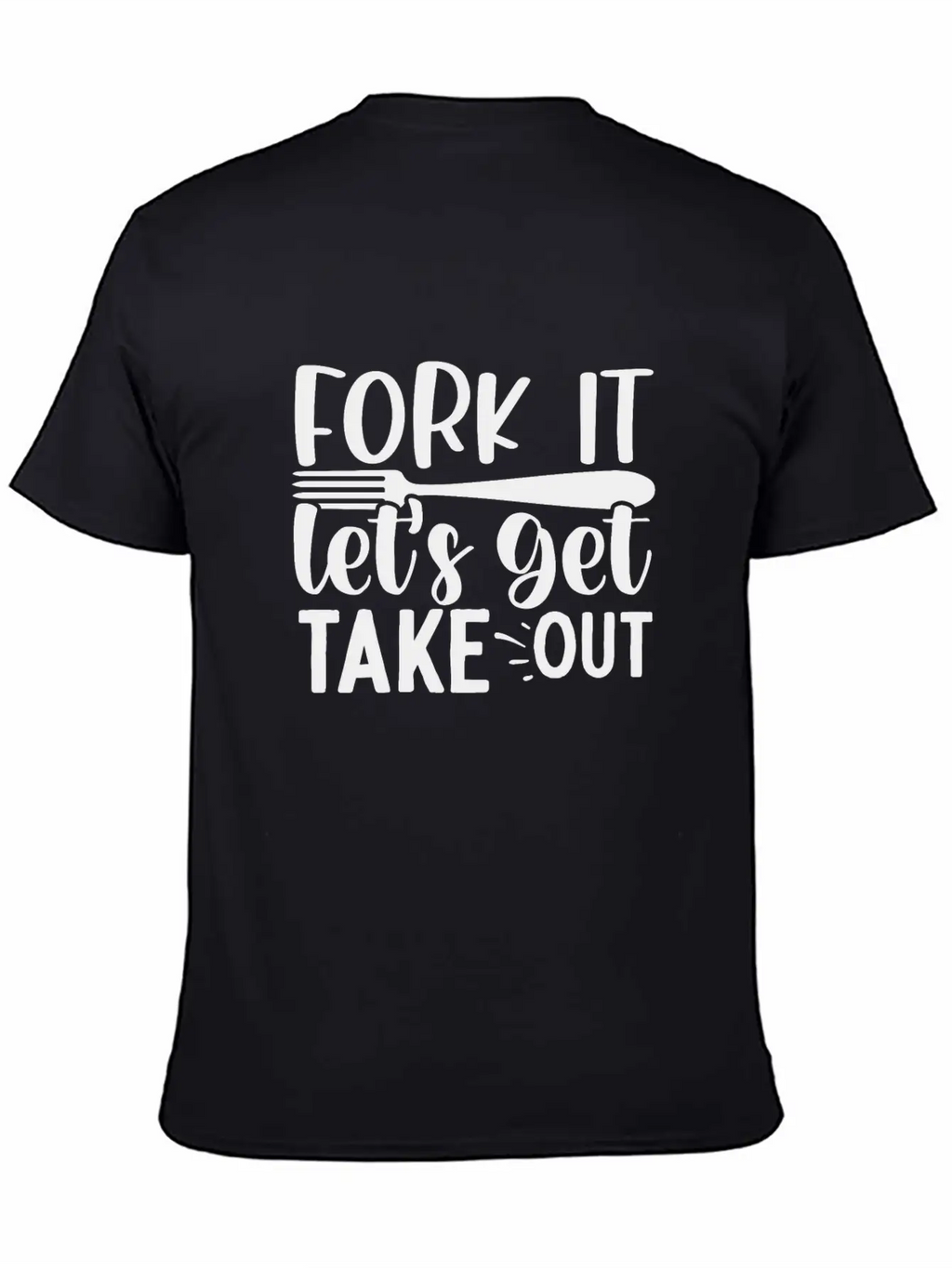 Fork It Lets Get Take Out Funny Kitchen Quotes T-S Unisex Short Sleeve Soft Cotton T-Shirt – Casual Everyday Wear
