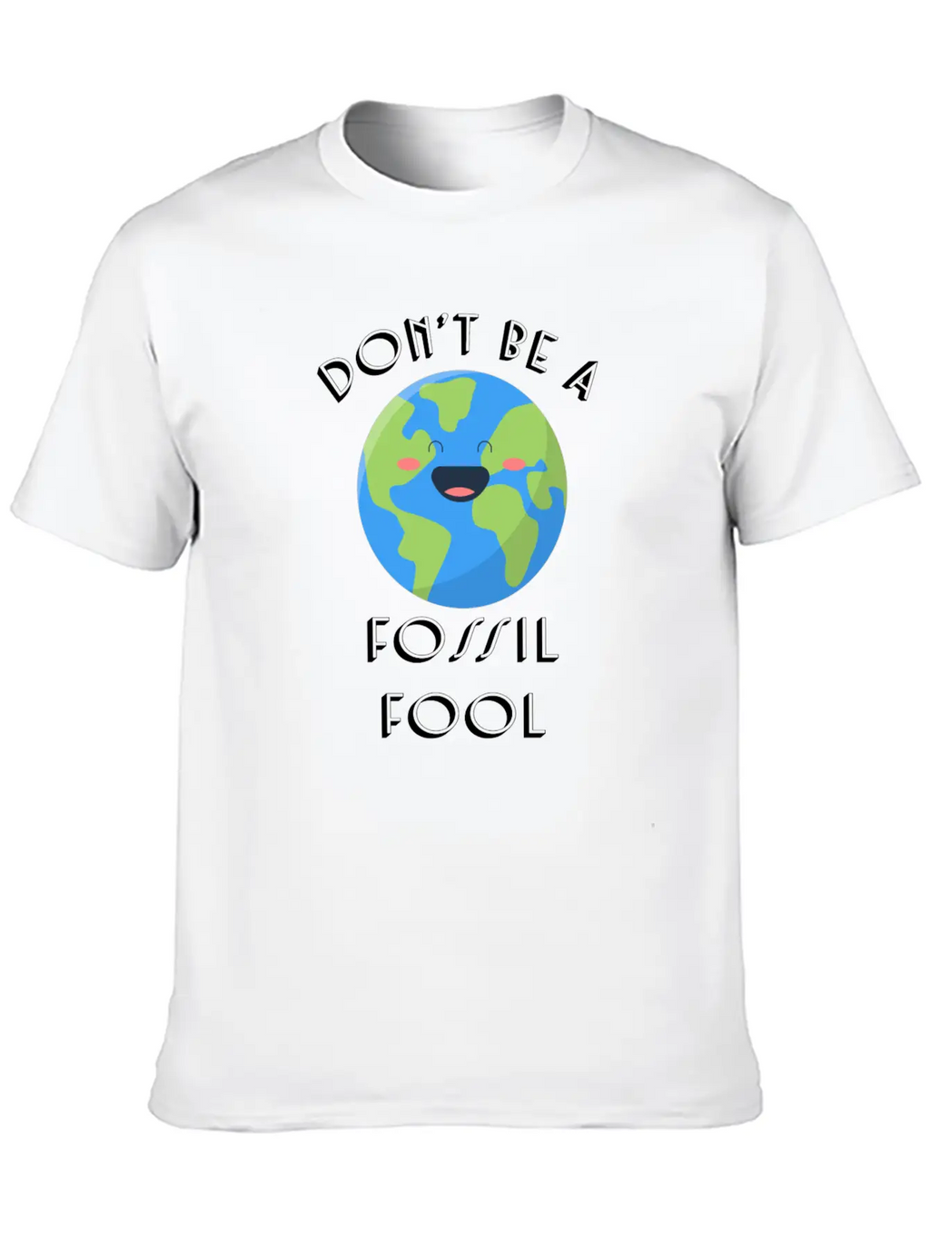 Fossil Fool Gift Ecology Saying Climate Change Unisex Short Sleeve Soft Cotton T-Shirt – Casual Everyday Wear