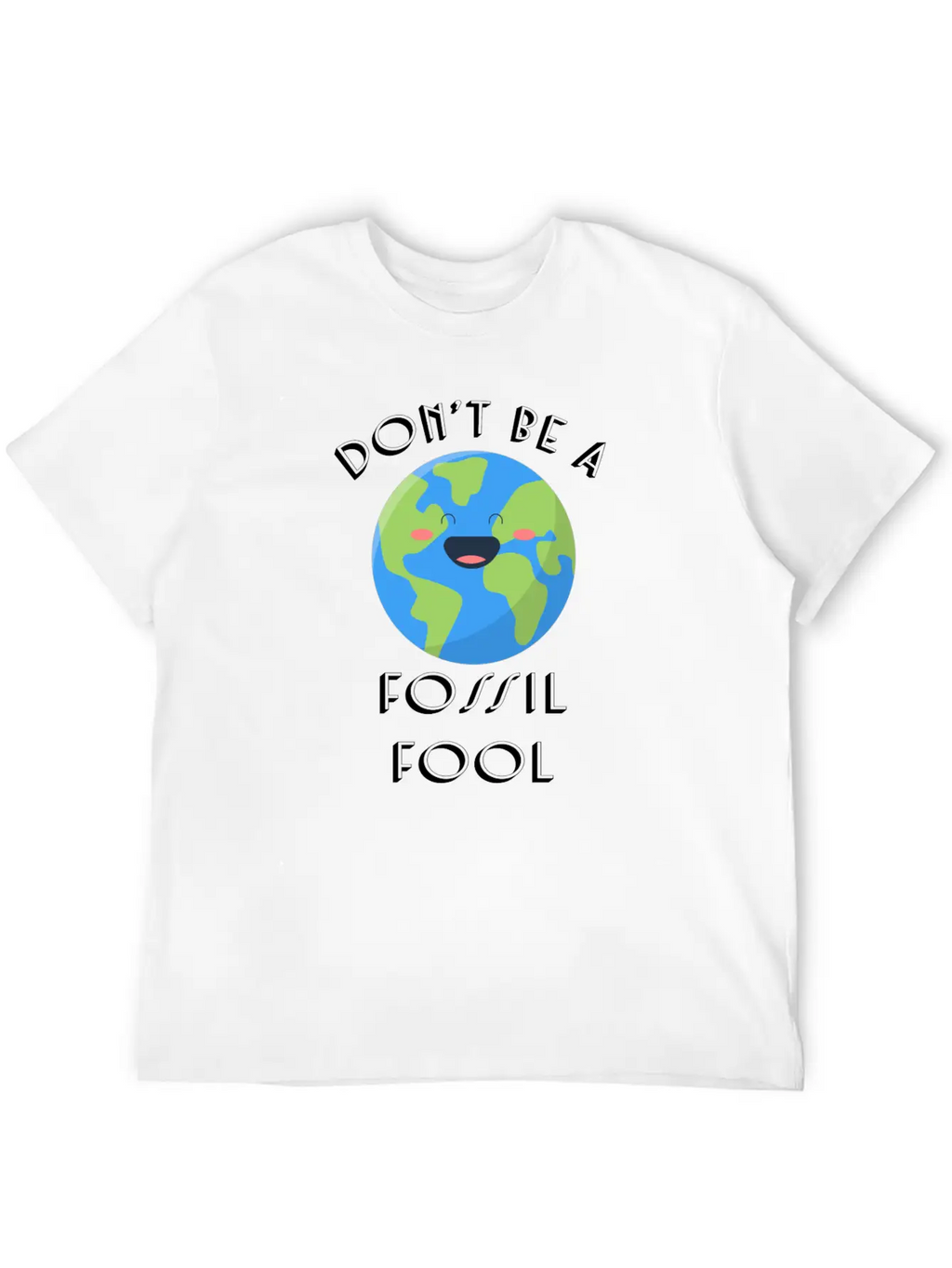 Fossil Fool Gift Ecology Saying Climate Change Unisex Short Sleeve Soft Cotton T-Shirt – Casual Everyday Wear
