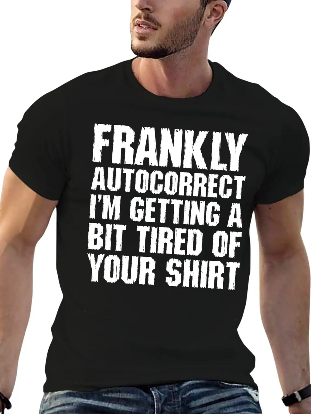 Frankly Autocorrect Im Getting A Bit Tired Casual Graphic T-Shirt – Simple And Comfortable Daily Wear