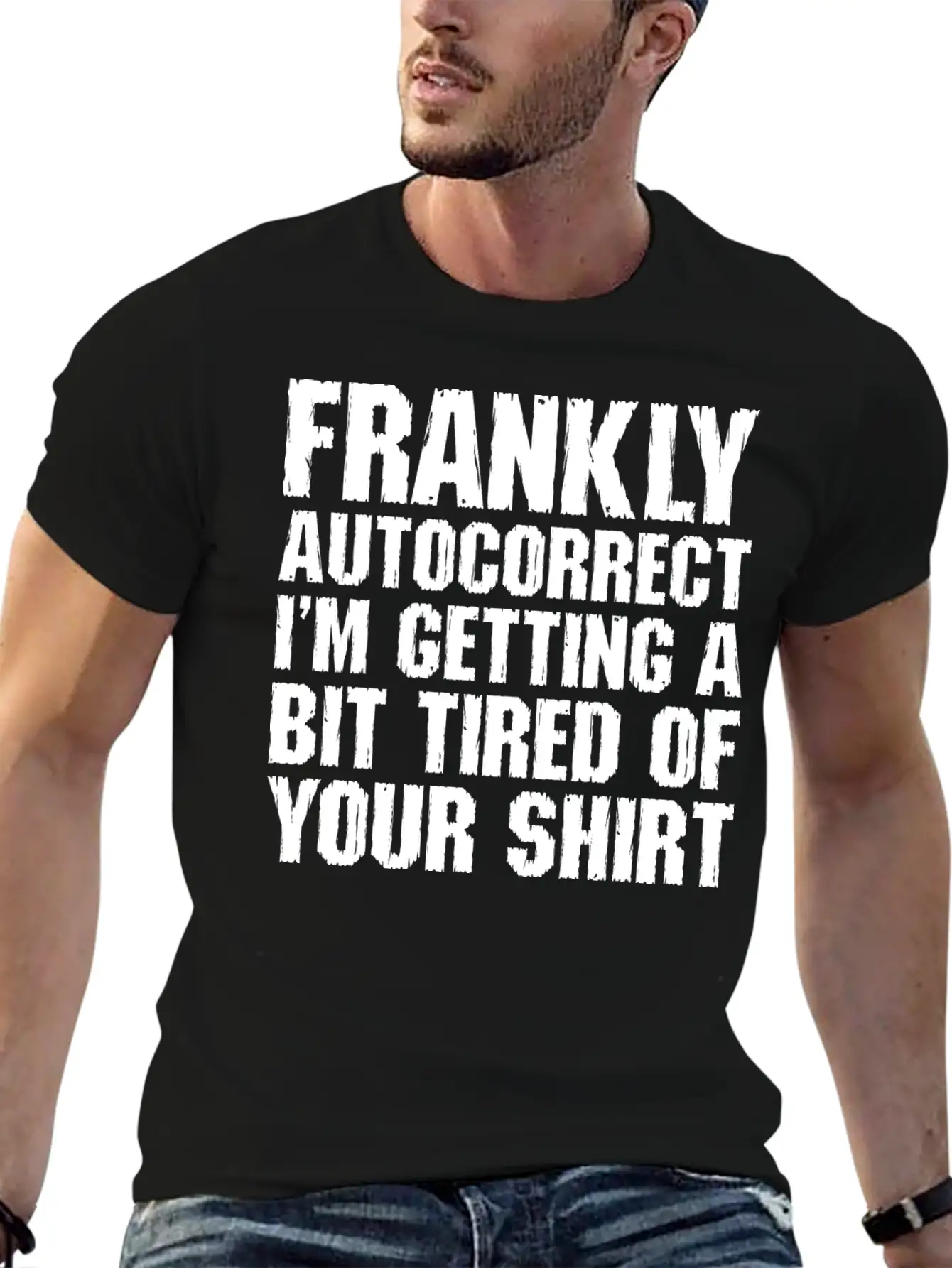 Frankly Autocorrect Im Getting A Bit Tired Casual Graphic T-Shirt – Simple And Comfortable Daily Wear