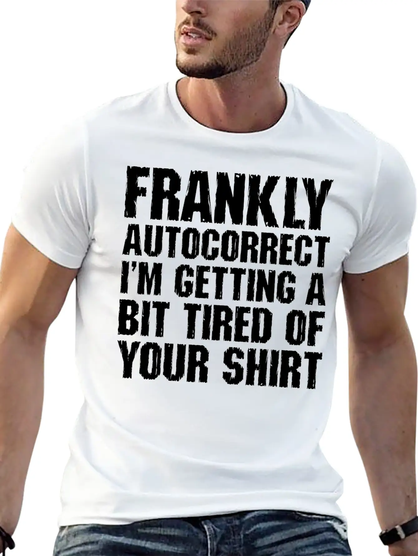 Frankly Autocorrect Im Getting A Bit Tired Casual Graphic T-Shirt – Simple And Comfortable Daily Wear