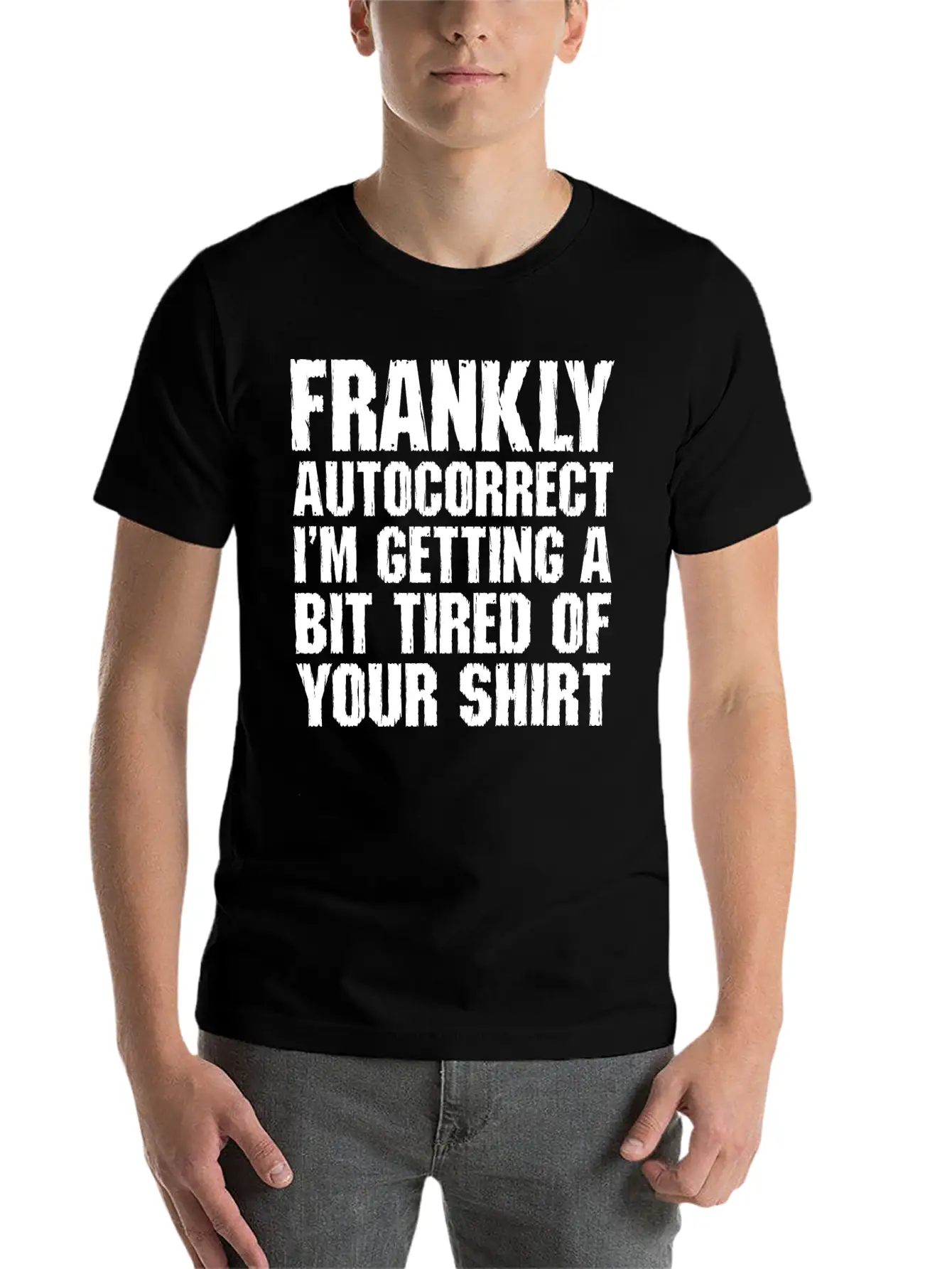 Frankly Autocorrect Im Getting A Bit Tired Casual Graphic T-Shirt – Simple And Comfortable Daily Wear