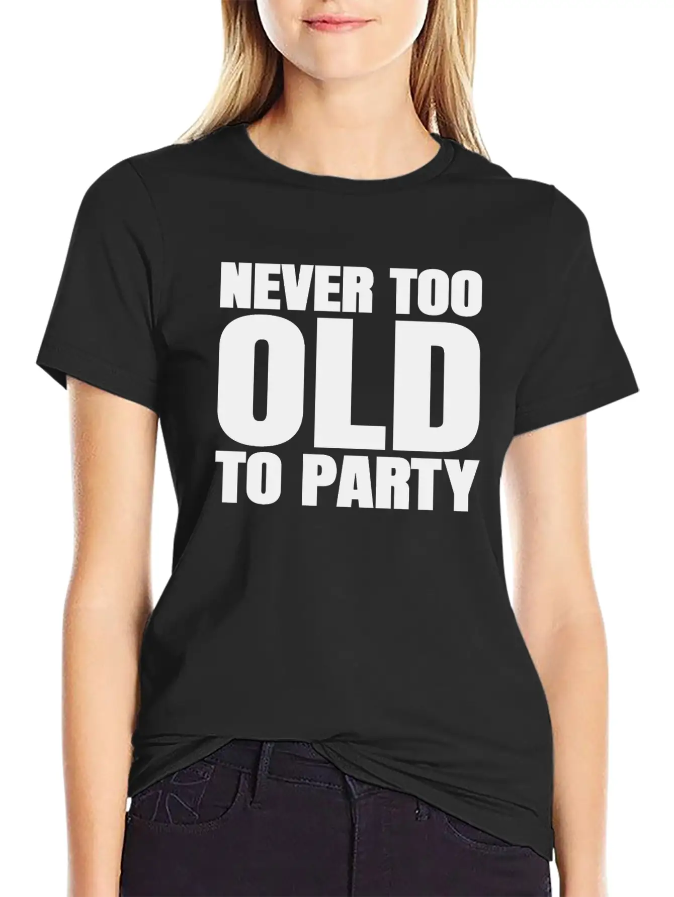 Funny Aging Gifts Never Too Old To Party Sarcasm Breathable Soft Cotton T-Shirt – Timeless Casual Look