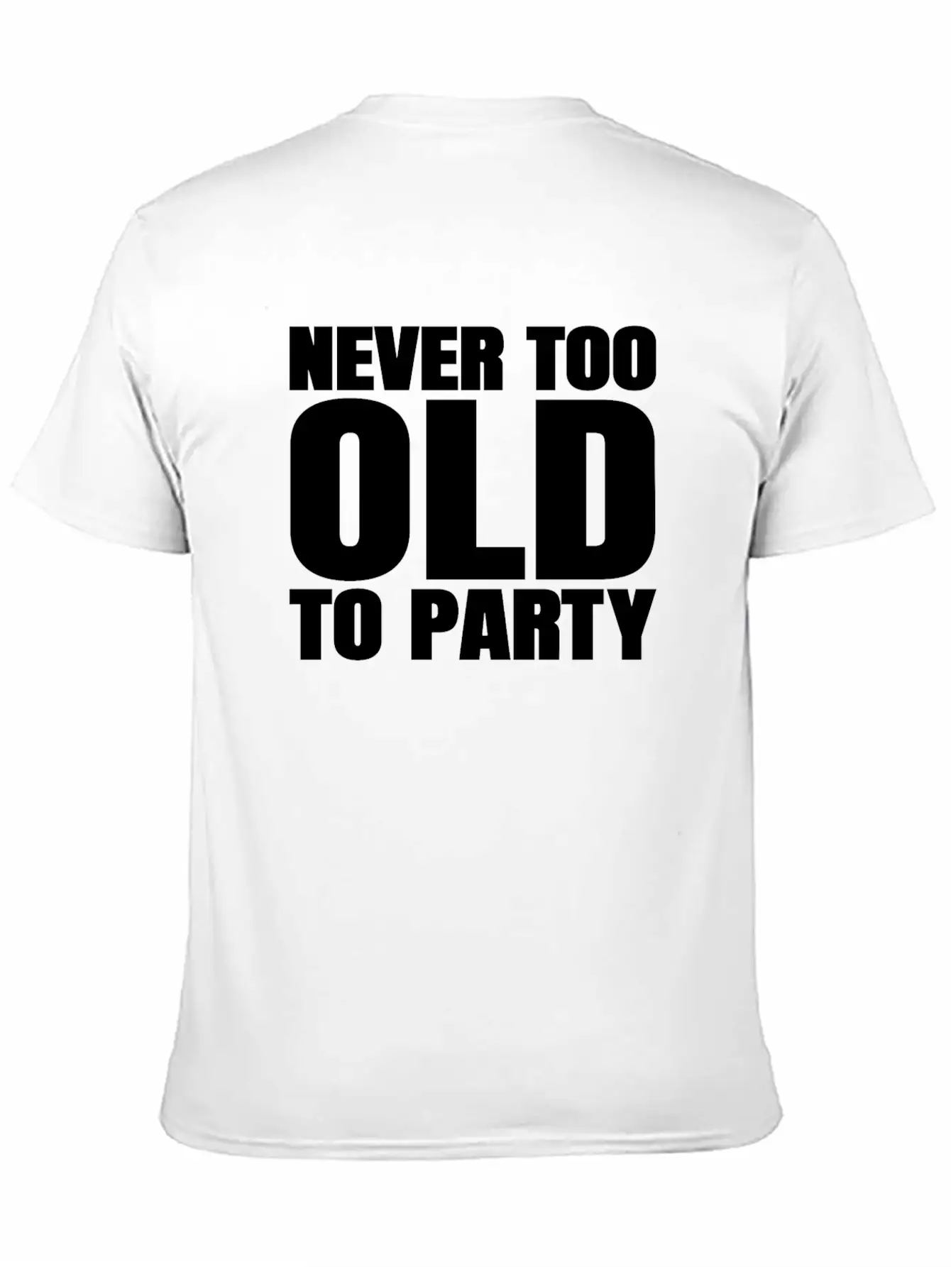 Funny Aging Gifts Never Too Old To Party Sarcasm Breathable Soft Cotton T-Shirt – Timeless Casual Look