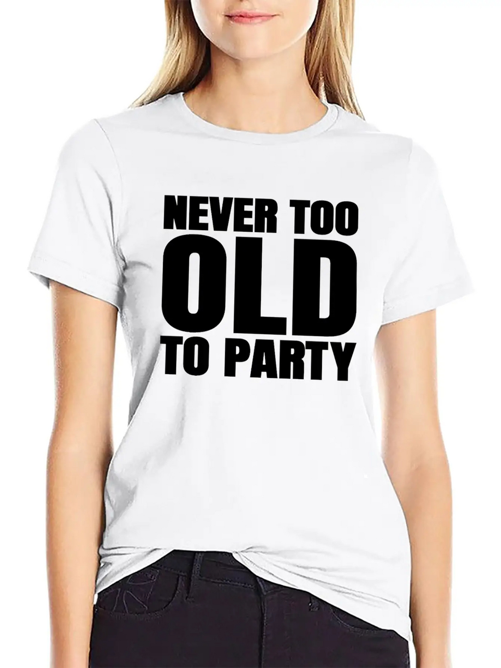 Funny Aging Gifts Never Too Old To Party Sarcasm Breathable Soft Cotton T-Shirt – Timeless Casual Look