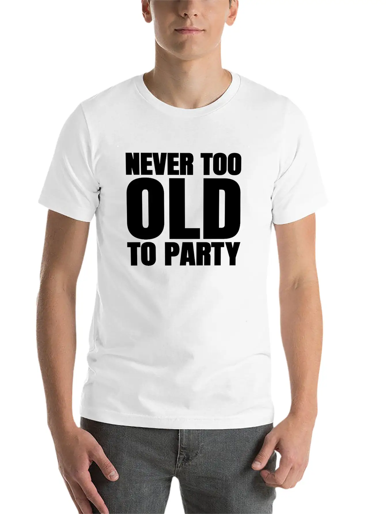 Funny Aging Gifts Never Too Old To Party Sarcasm Breathable Soft Cotton T-Shirt – Timeless Casual Look