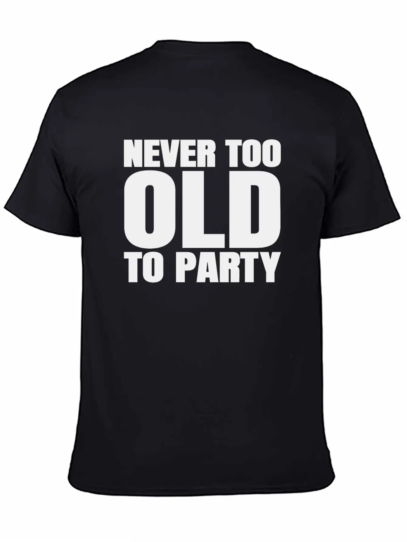 Funny Aging Gifts Never Too Old To Party Sarcasm Breathable Soft Cotton T-Shirt – Timeless Casual Look