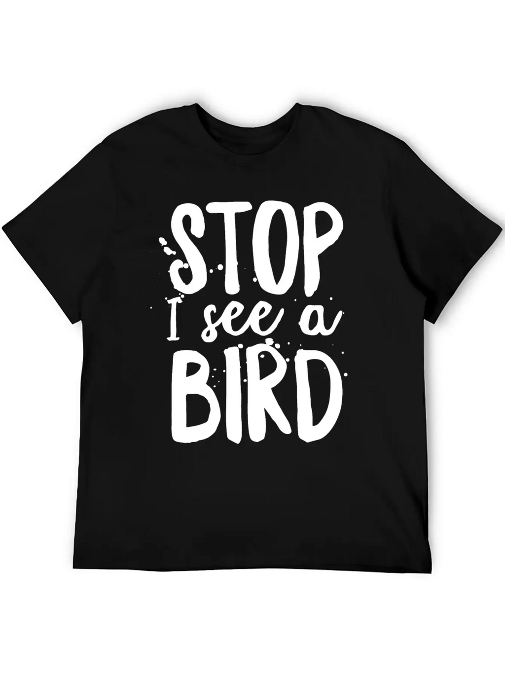 Funny Bird-Watching T-shirt Stop I See A Bird Bird Unisex Casual T-Shirt – Clean Design For Daily Comfort