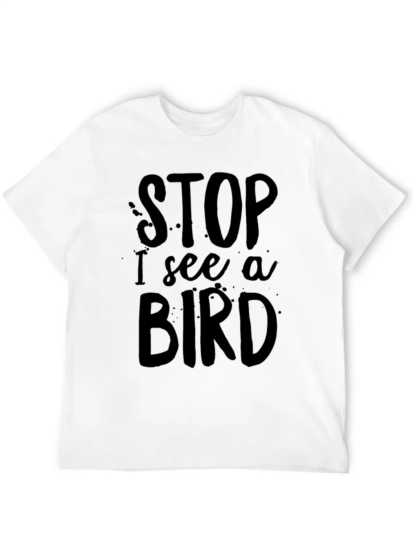 Funny Bird-Watching T-shirt Stop I See A Bird Bird Unisex Casual T-Shirt – Clean Design For Daily Comfort