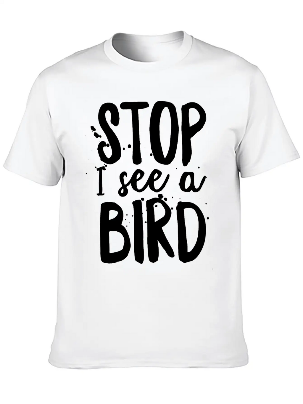 Funny Bird-Watching T-shirt Stop I See A Bird Bird Unisex Casual T-Shirt – Clean Design For Daily Comfort