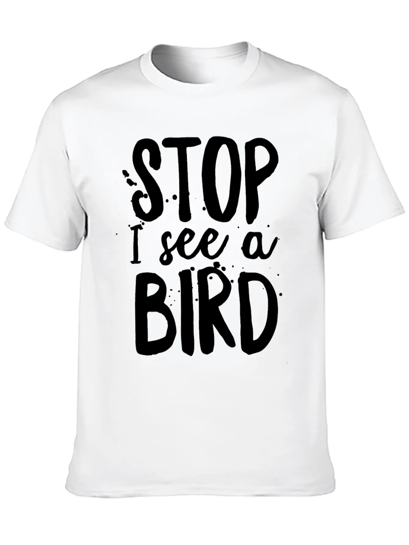 Funny Bird-Watching T-shirt Stop I See A Bird Bird Unisex Casual T-Shirt – Clean Design For Daily Comfort