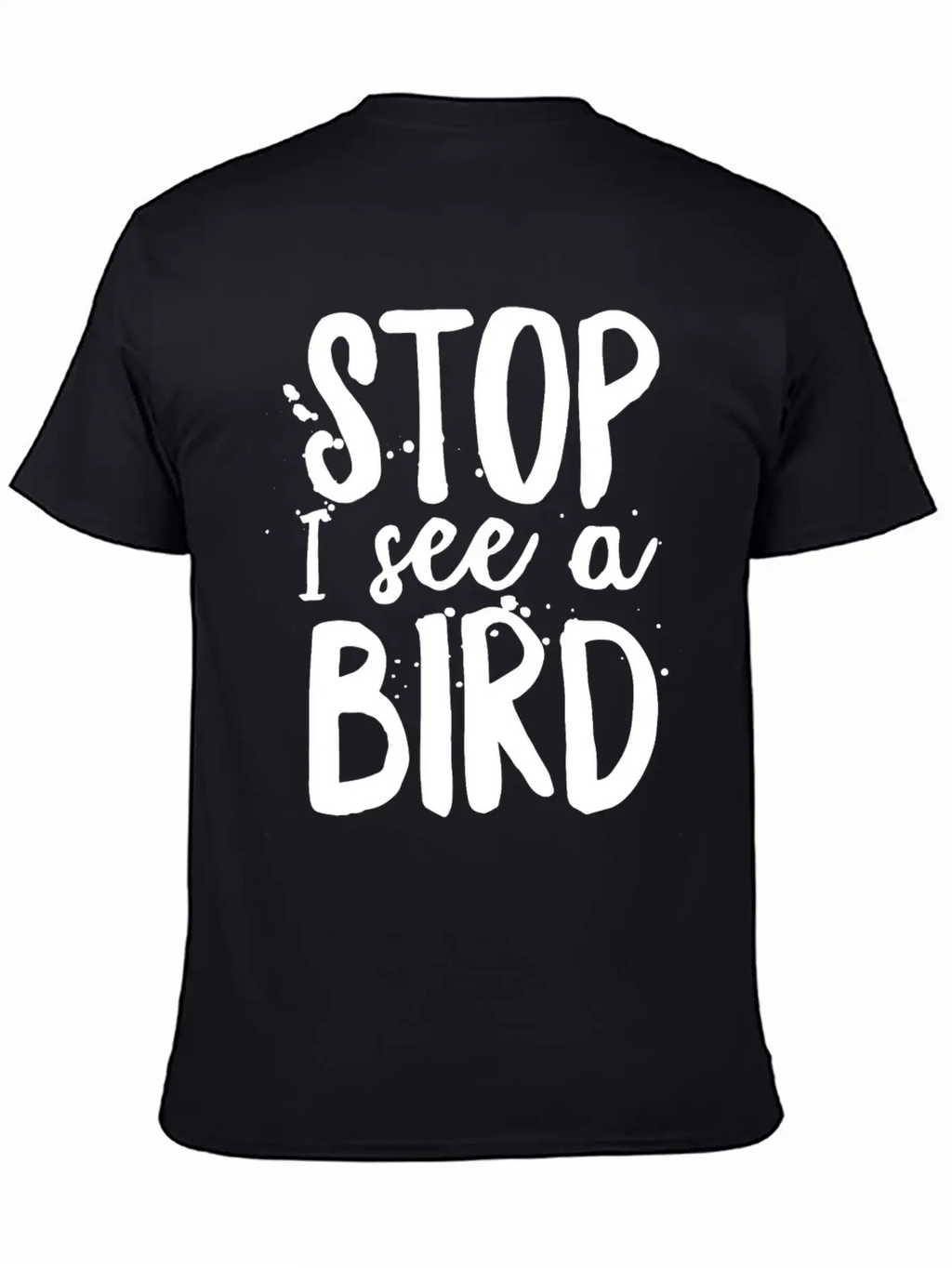 Funny Bird-Watching T-shirt Stop I See A Bird Bird Unisex Casual T-Shirt – Clean Design For Daily Comfort