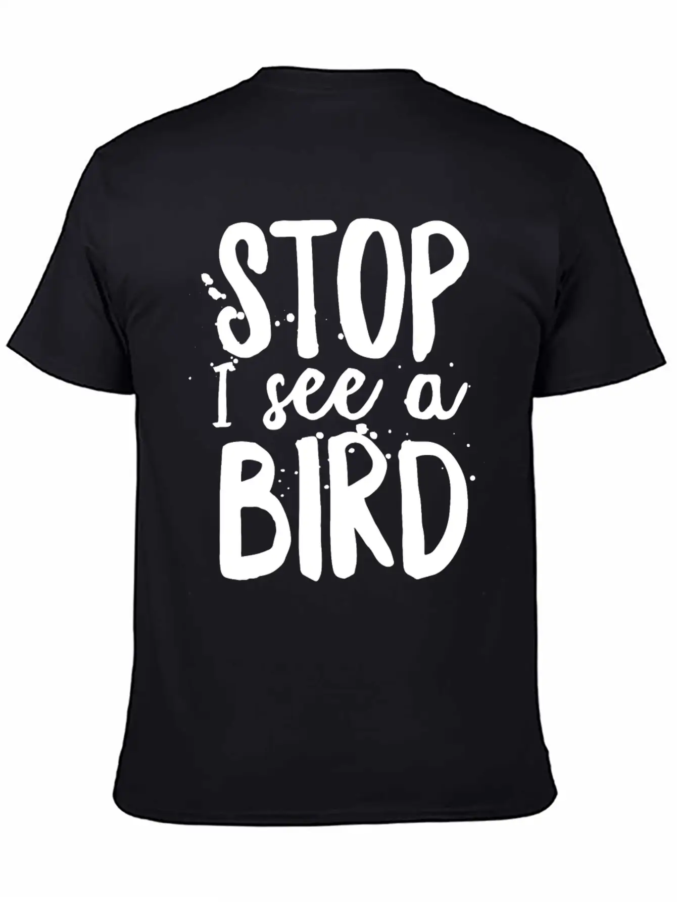 Funny Bird-Watching T-shirt Stop I See A Bird Bird Unisex Casual T-Shirt – Clean Design For Daily Comfort