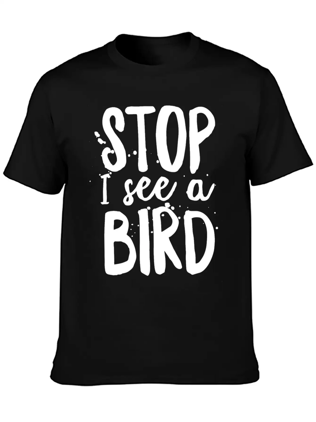 Funny Bird-Watching T-shirt Stop I See A Bird Bird Unisex Casual T-Shirt – Clean Design For Daily Comfort
