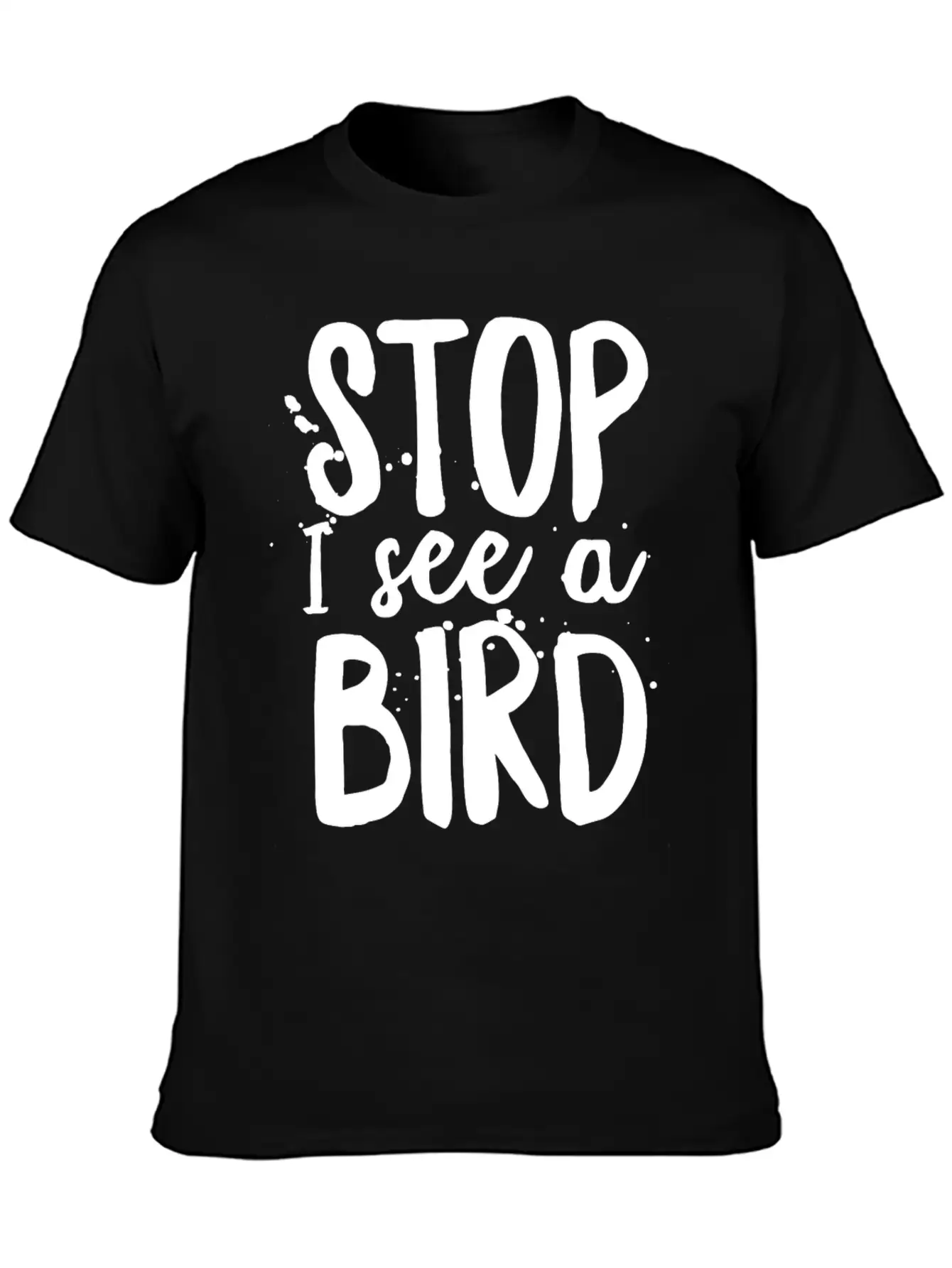 Funny Bird-Watching T-shirt Stop I See A Bird Bird Unisex Casual T-Shirt – Clean Design For Daily Comfort