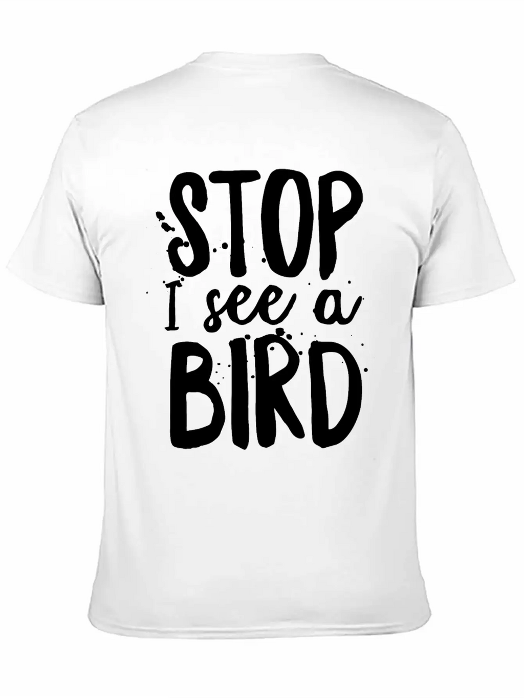 Funny Bird-Watching T-shirt Stop I See A Bird Bird Unisex Casual T-Shirt – Clean Design For Daily Comfort