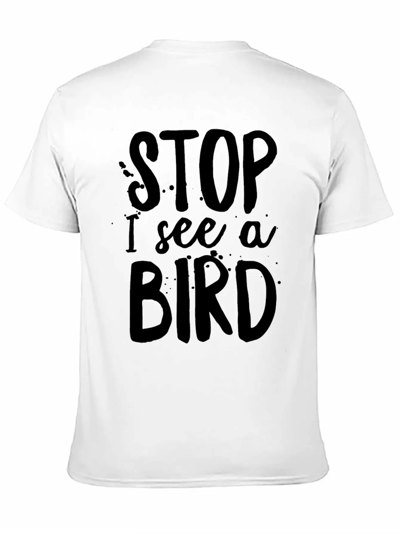 Funny Bird-Watching T-shirt Stop I See A Bird Bird Unisex Casual T-Shirt – Clean Design For Daily Comfort