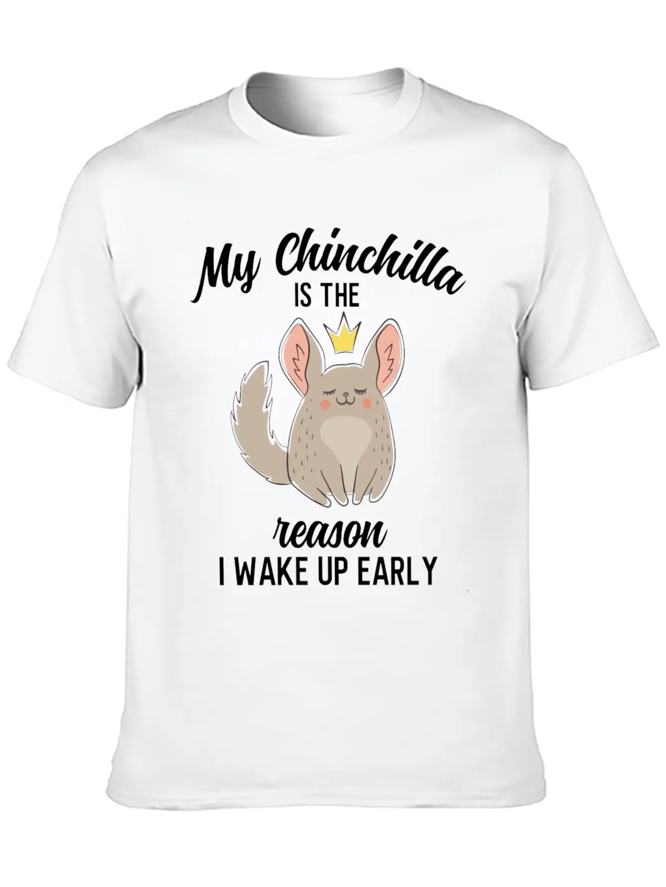 Funny My Chinchilla Is The Reason I Wake Up Early Unisex Short Sleeve Soft Cotton T-Shirt – Casual Everyday Wear