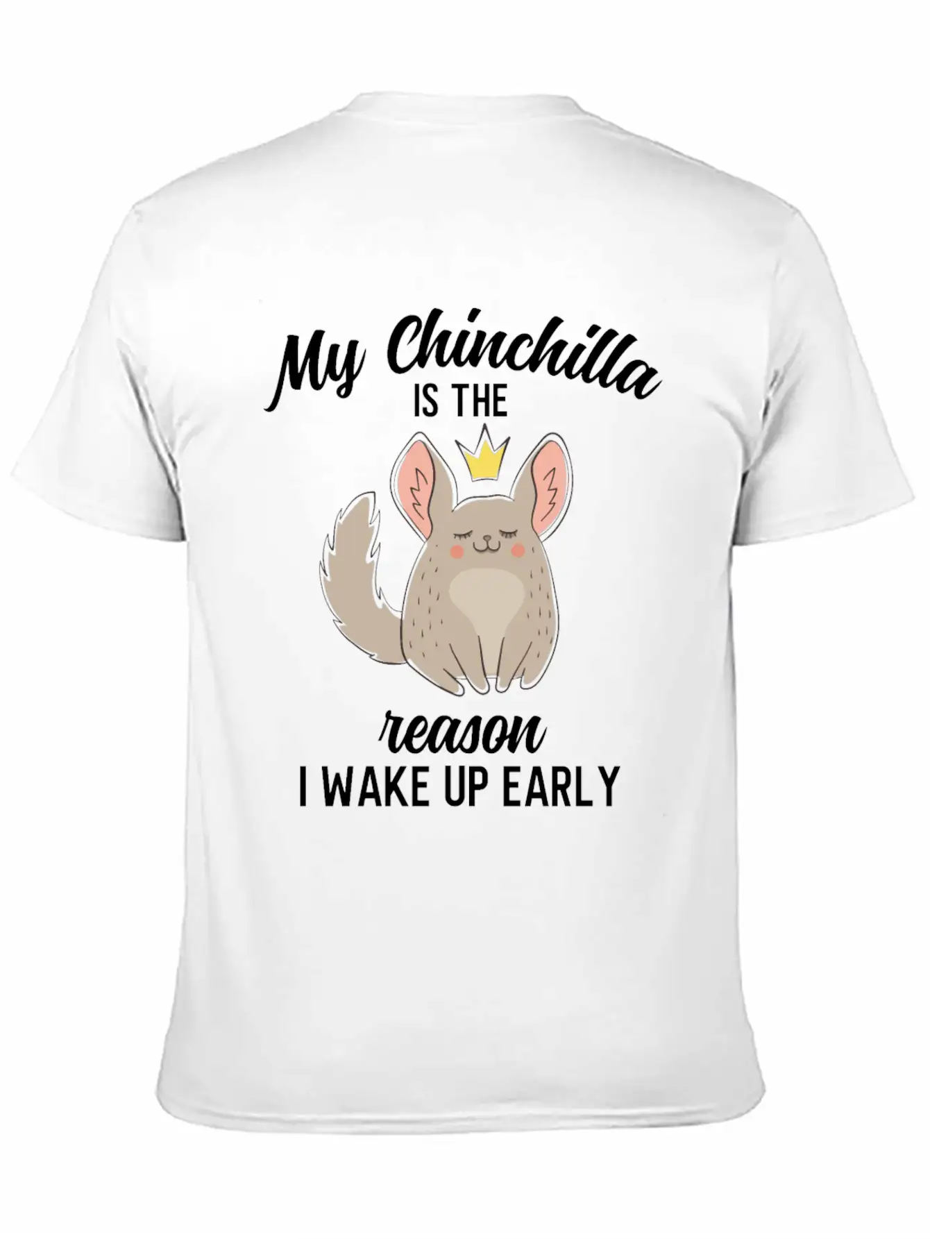 Funny My Chinchilla Is The Reason I Wake Up Early Unisex Short Sleeve Soft Cotton T-Shirt – Casual Everyday Wear