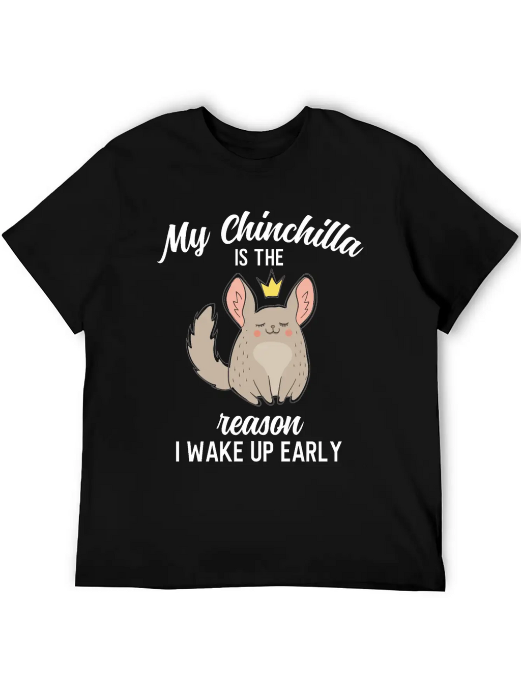 Funny My Chinchilla Is The Reason I Wake Up Early Unisex Short Sleeve Soft Cotton T-Shirt – Casual Everyday Wear