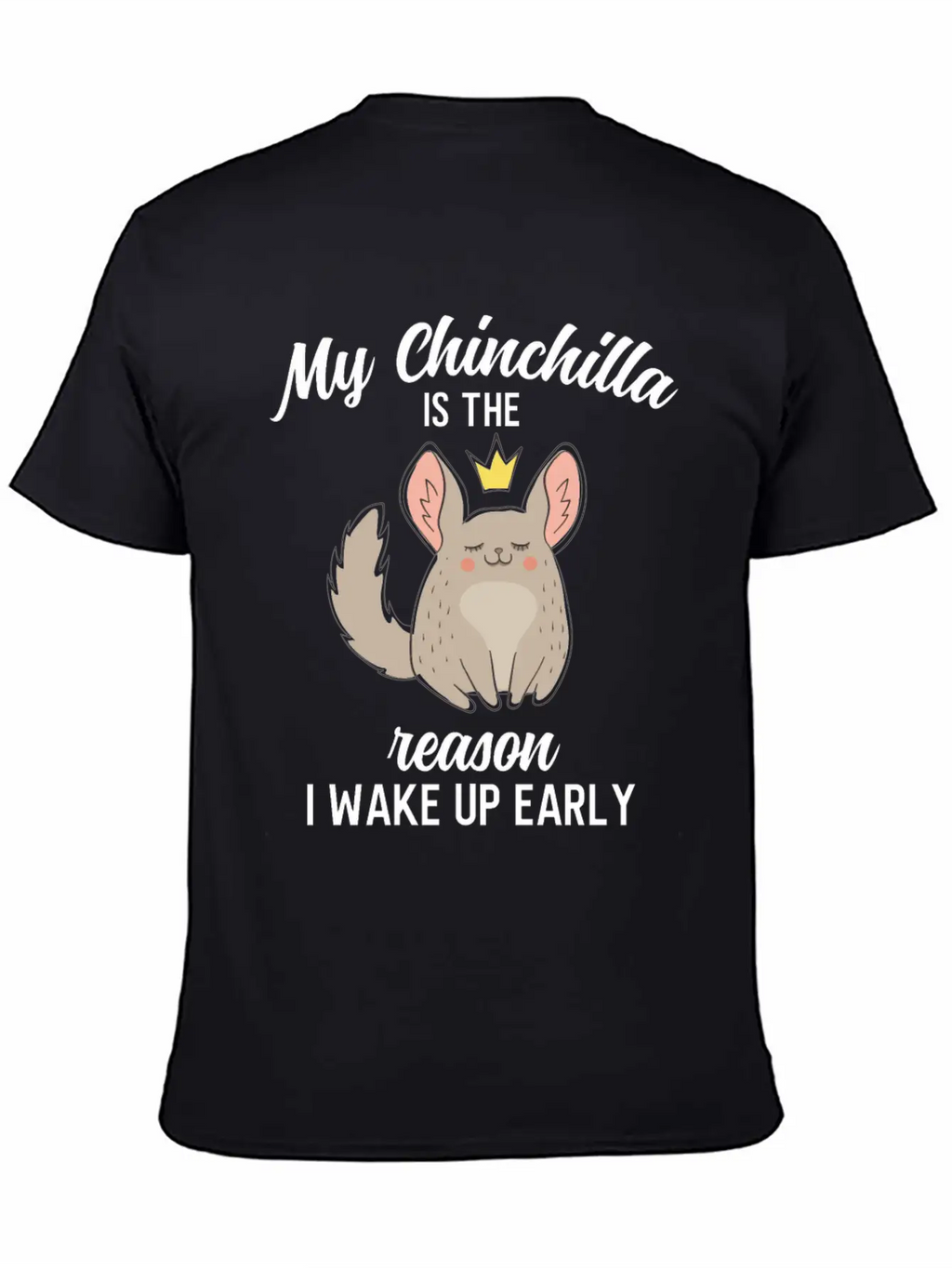 Funny My Chinchilla Is The Reason I Wake Up Early Unisex Short Sleeve Soft Cotton T-Shirt – Casual Everyday Wear