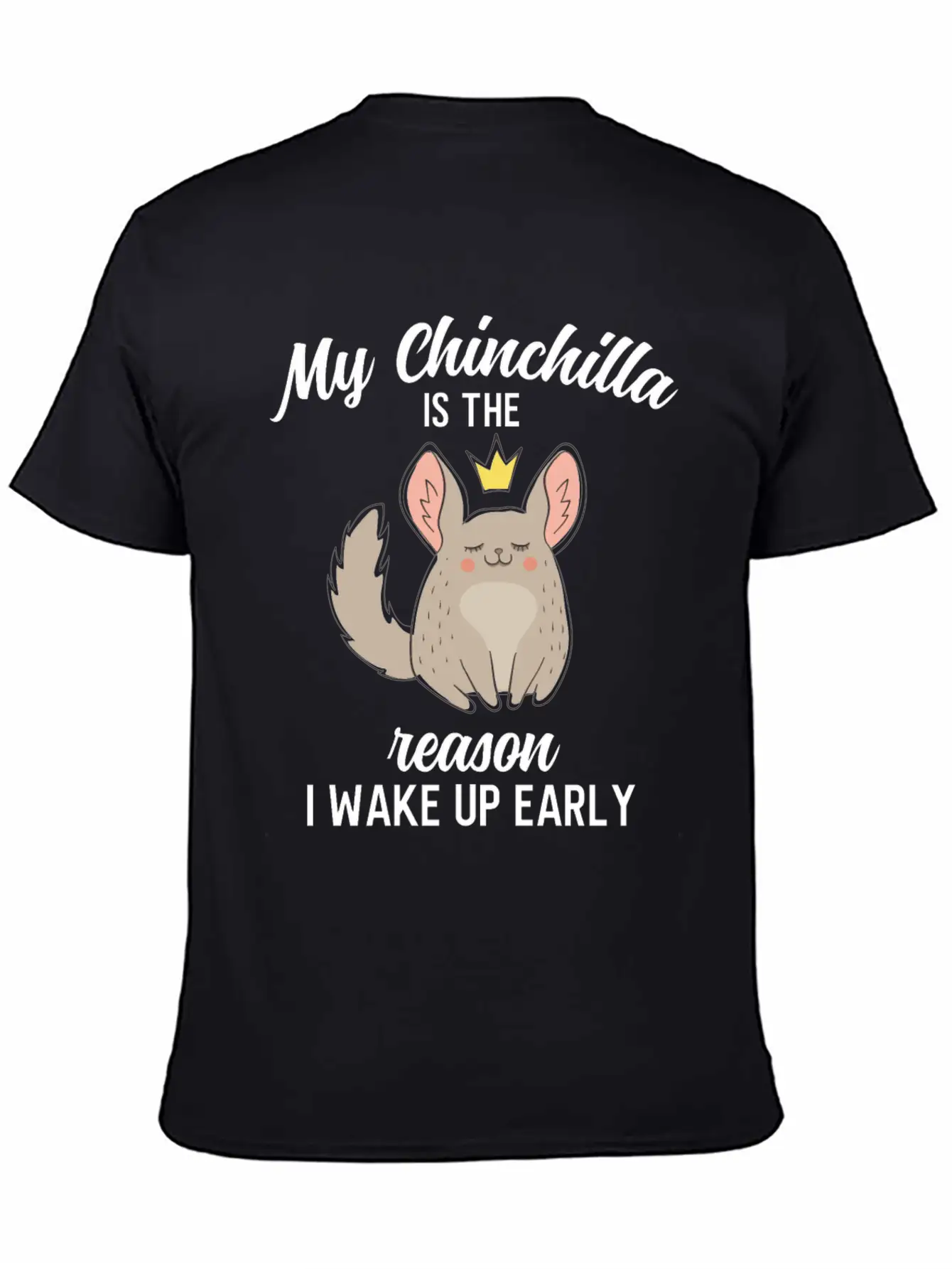 Funny My Chinchilla Is The Reason I Wake Up Early Unisex Short Sleeve Soft Cotton T-Shirt – Casual Everyday Wear