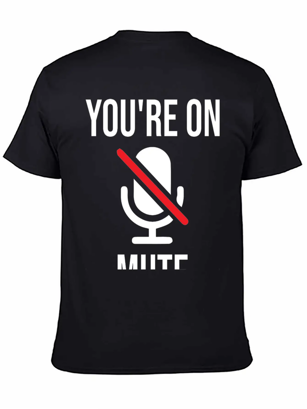 Funny Work From Home, You're On Mute Breathable Soft Cotton T-Shirt – Timeless Casual Look