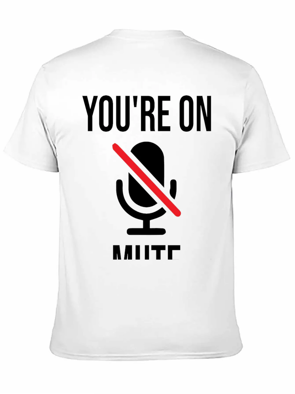 Funny Work From Home, You're On Mute Breathable Soft Cotton T-Shirt – Timeless Casual Look