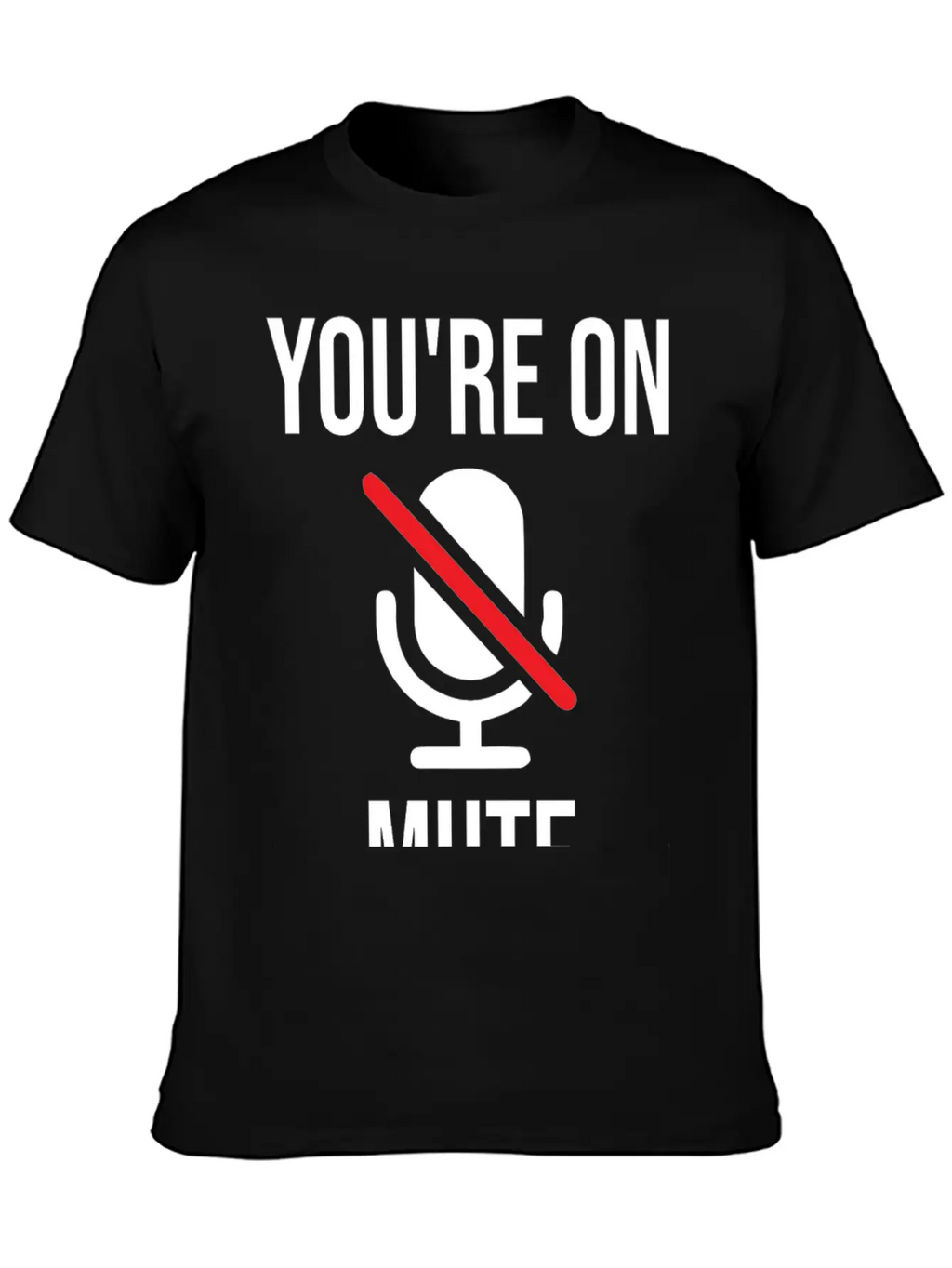 Funny Work From Home, You're On Mute Breathable Soft Cotton T-Shirt – Timeless Casual Look