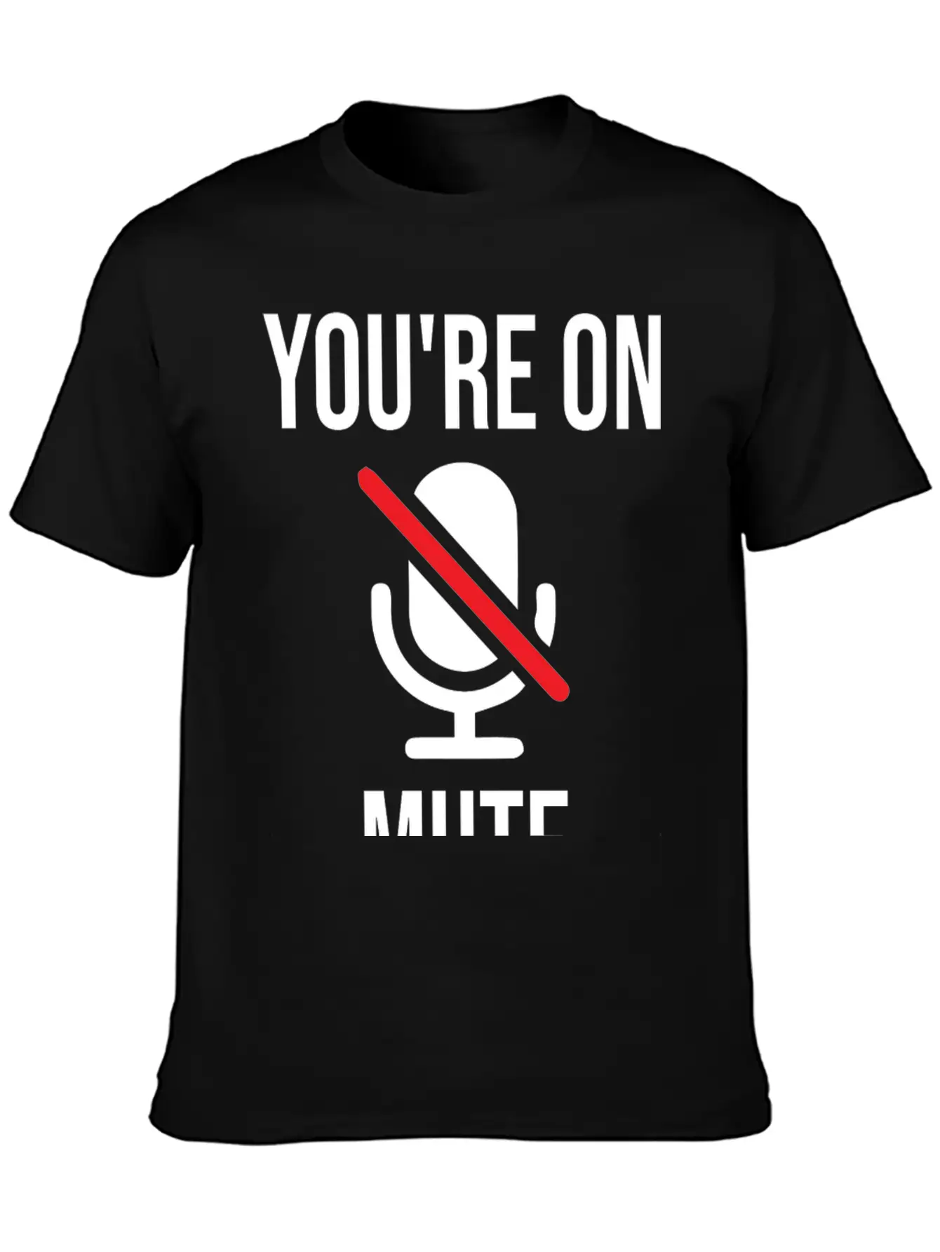 Funny Work From Home, You're On Mute Breathable Soft Cotton T-Shirt – Timeless Casual Look