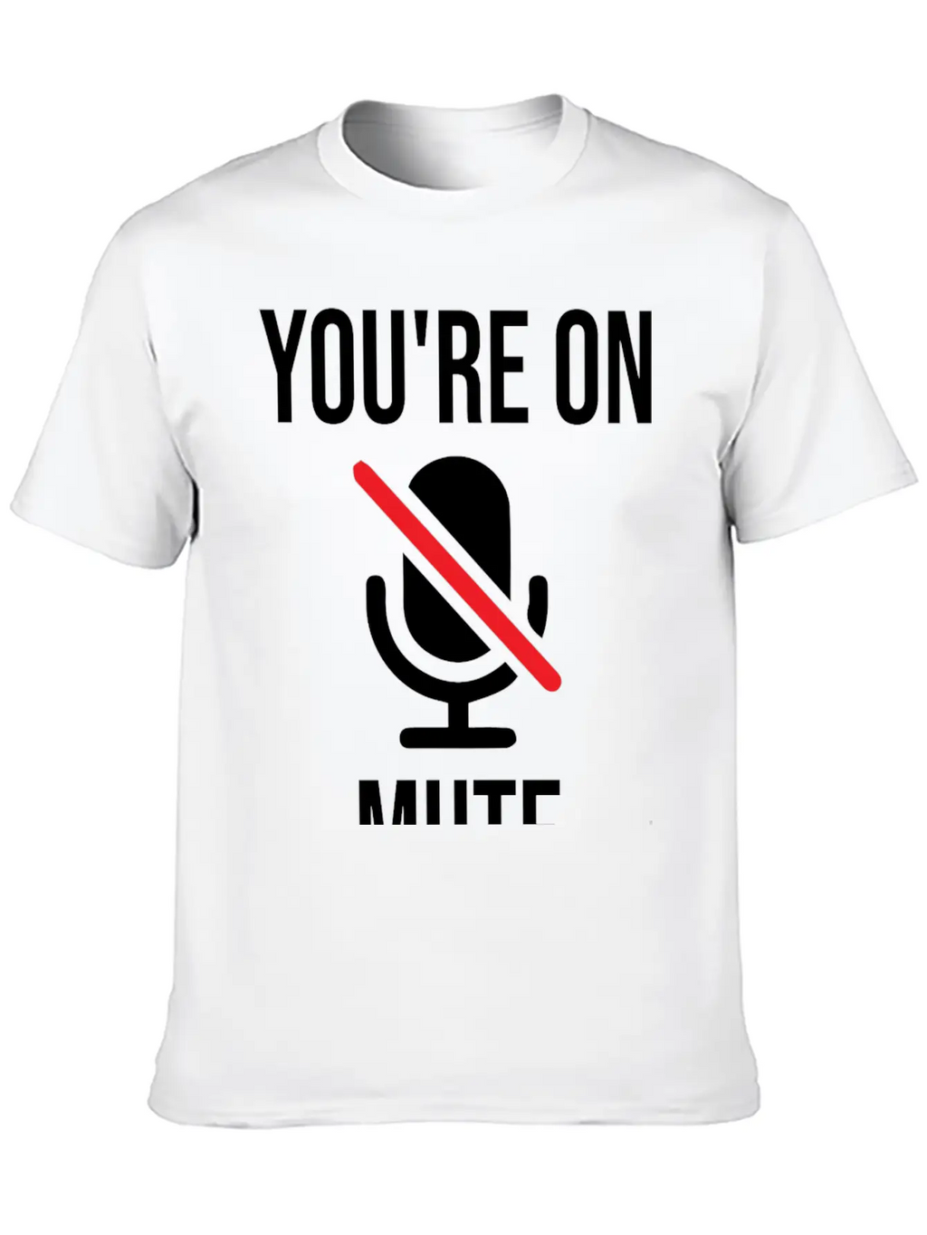 Funny Work From Home, You're On Mute Breathable Soft Cotton T-Shirt – Timeless Casual Look