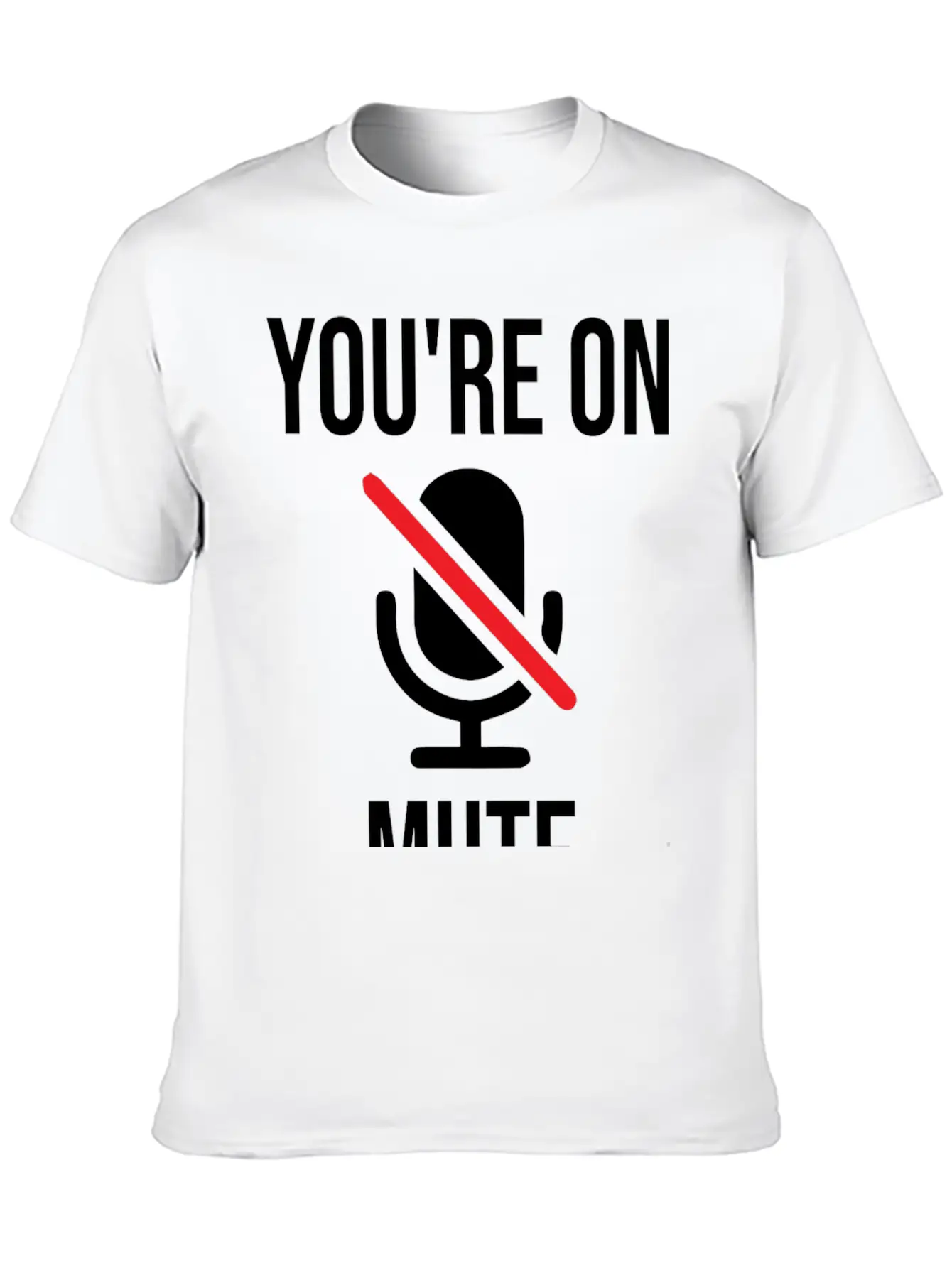 Funny Work From Home, You're On Mute Breathable Soft Cotton T-Shirt – Timeless Casual Look