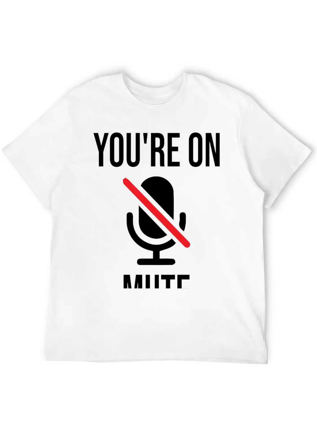 Funny Work From Home, You're On Mute Breathable Soft Cotton T-Shirt – Timeless Casual Look