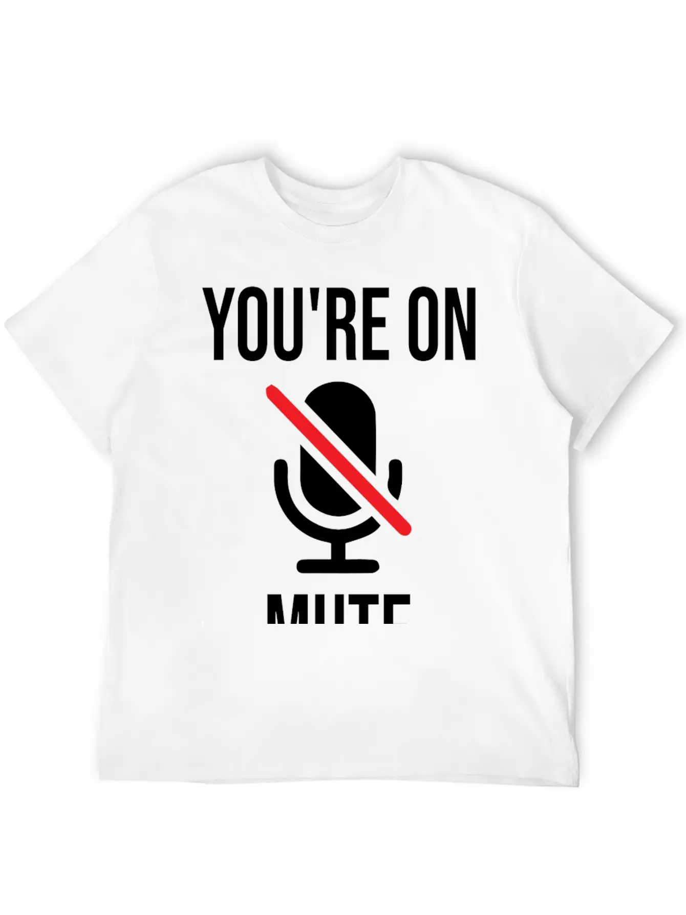 Funny Work From Home, You're On Mute Breathable Soft Cotton T-Shirt – Timeless Casual Look