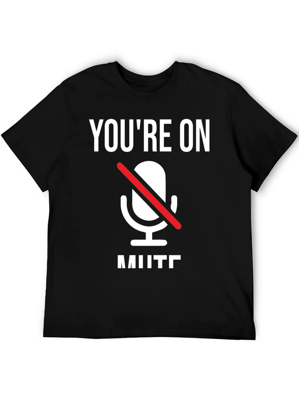 Funny Work From Home, You're On Mute Breathable Soft Cotton T-Shirt – Timeless Casual Look