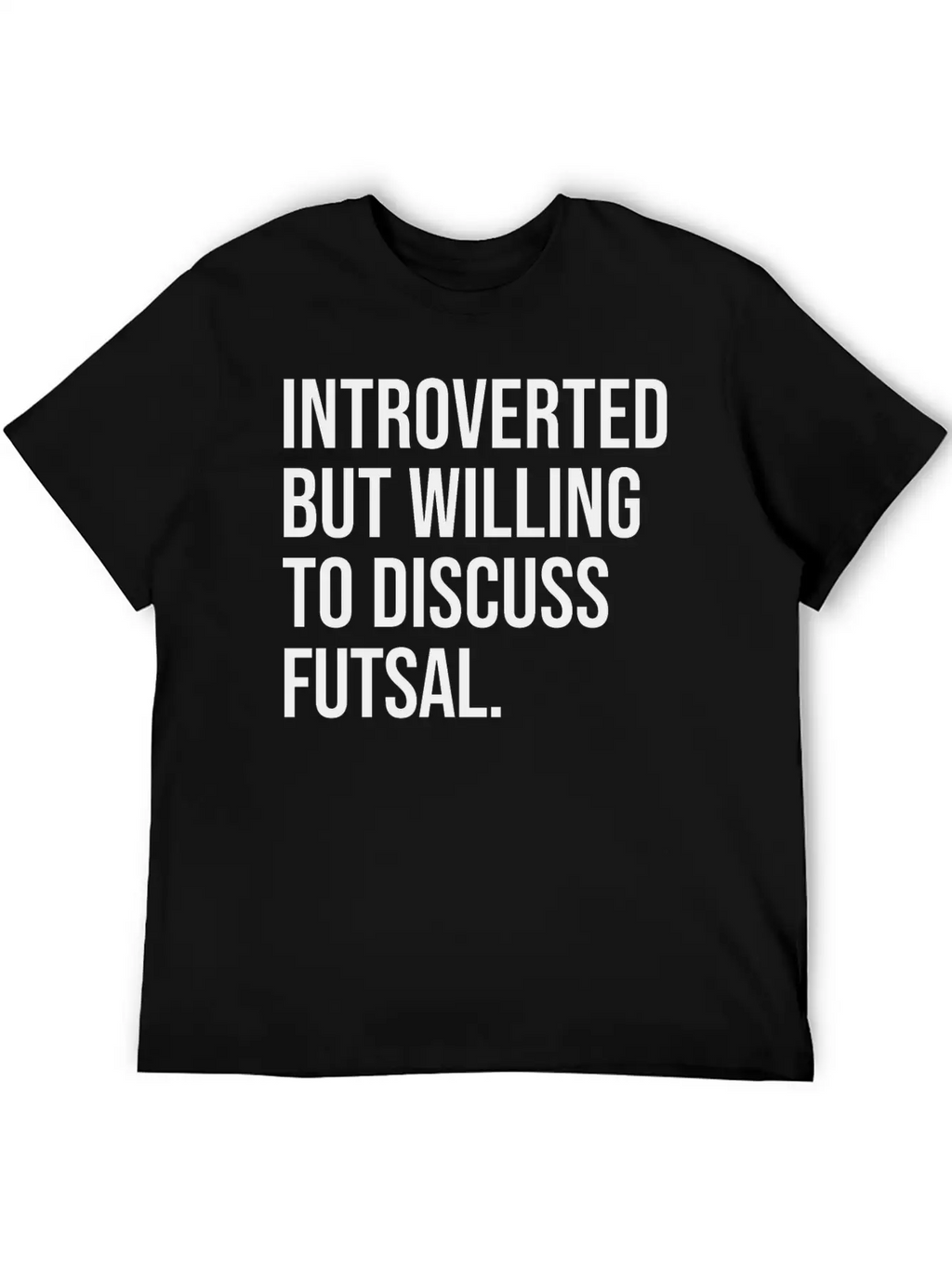 Futsal Funny Introverted Sport Saying Unisex Casual T-Shirt – Clean Design For Daily Comfort