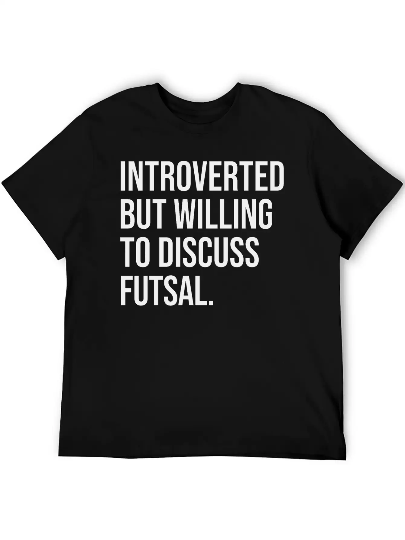 Futsal Funny Introverted Sport Saying Unisex Casual T-Shirt – Clean Design For Daily Comfort