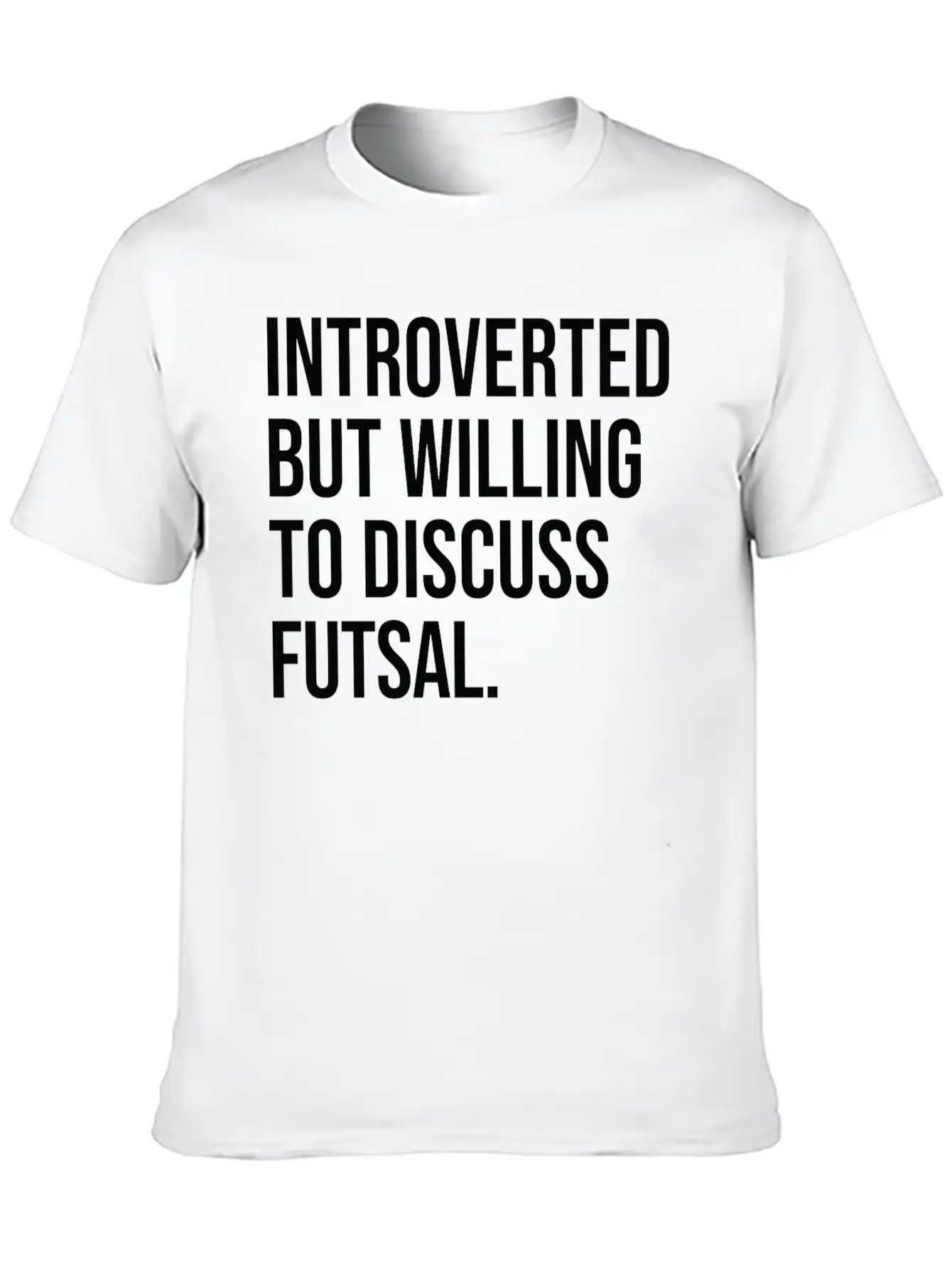 Futsal Funny Introverted Sport Saying Unisex Casual T-Shirt – Clean Design For Daily Comfort