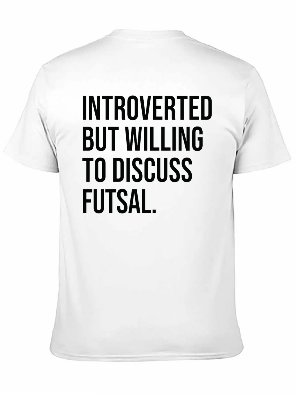 Futsal Funny Introverted Sport Saying Unisex Casual T-Shirt – Clean Design For Daily Comfort
