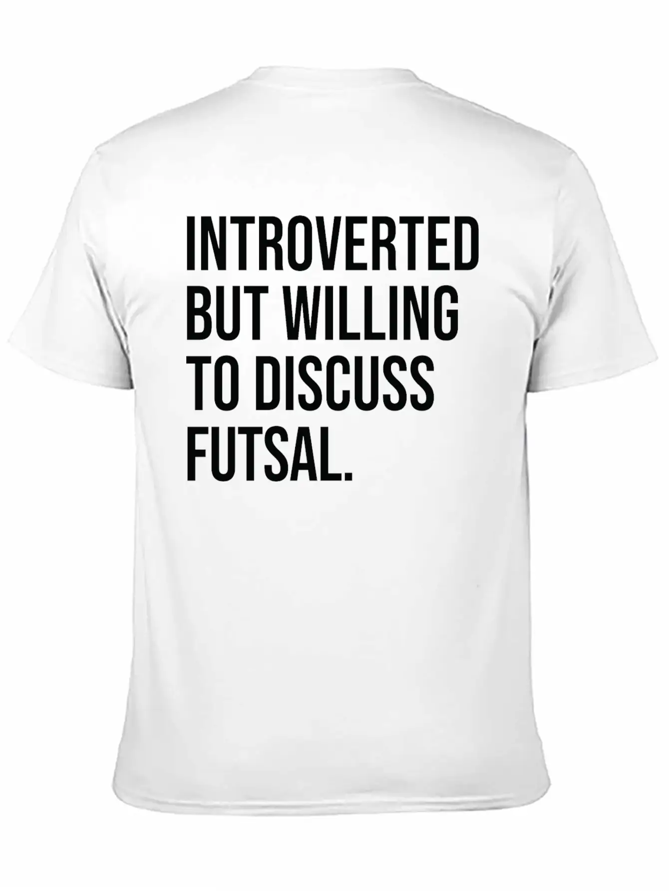Futsal Funny Introverted Sport Saying Unisex Casual T-Shirt – Clean Design For Daily Comfort