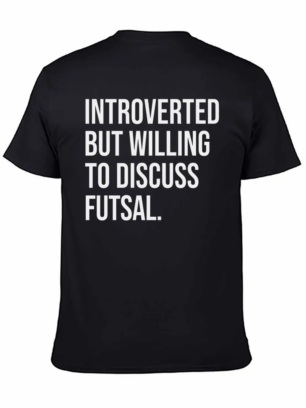 Futsal Funny Introverted Sport Saying Unisex Casual T-Shirt – Clean Design For Daily Comfort